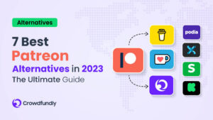 7 Best Patreon Alternatives in 2023: The Ultimate Guide