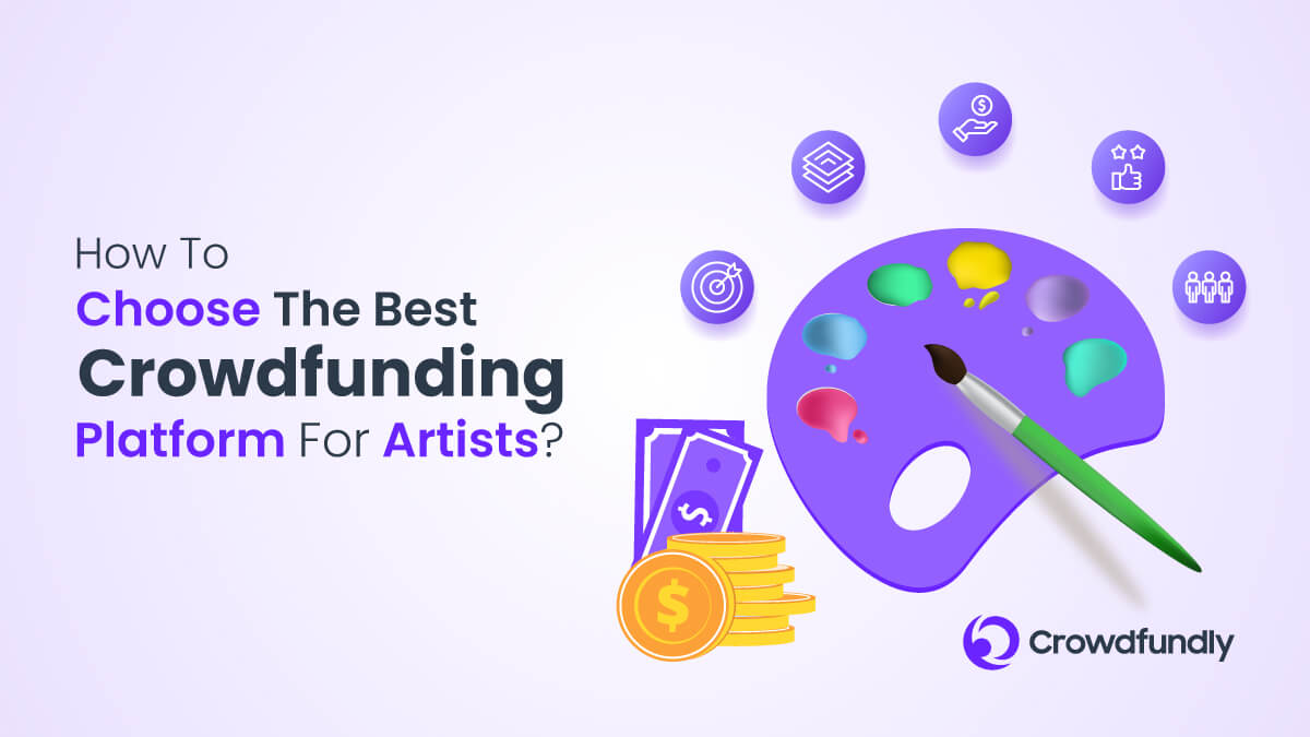 Best Crowdfunding Platforms For Artists To Raise Funds - How To Choose The Best Crowdfunding Platform For Artists?